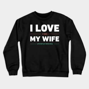 I Love My Wife | Funny Bocce Ball Design Crewneck Sweatshirt